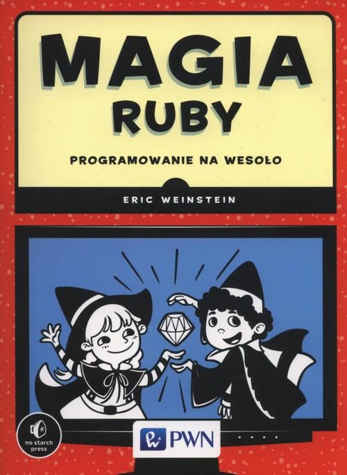 

Magia Ruby. Programowanie na wesoło Eric Weinstein