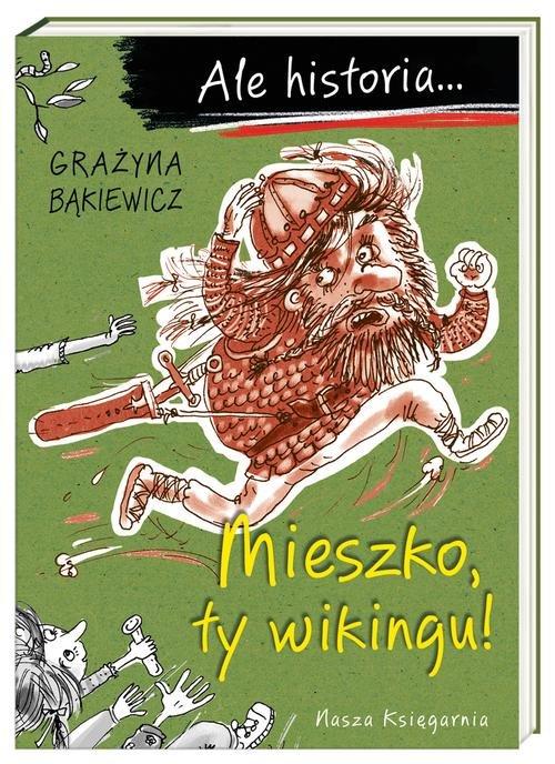 

Ale historia... Mieszko, ty wikingu! G. Bąkiewicz