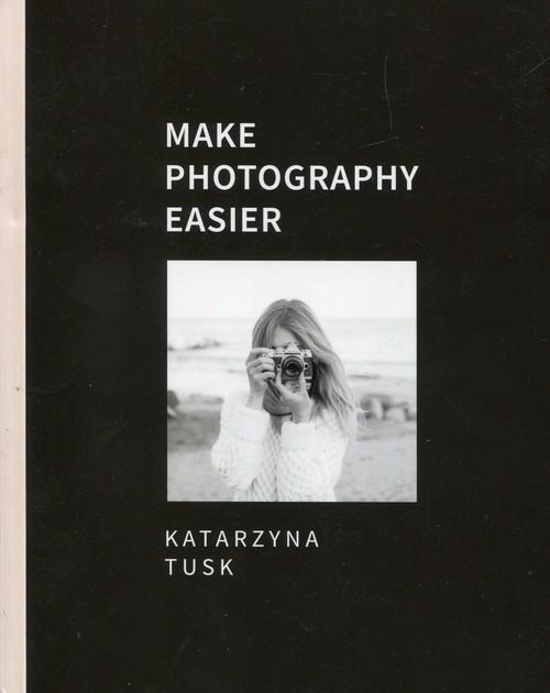 

Make photography easier Katarzyna Tusk