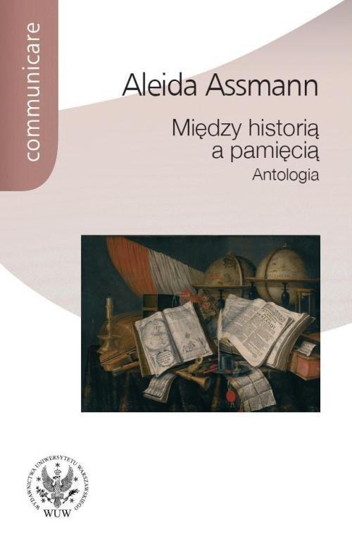 

Między historią a pamięcią Antologia Assmann Aleid