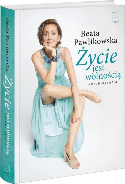 

Życie jest wolnością Autobiografia B. Pawlikowska