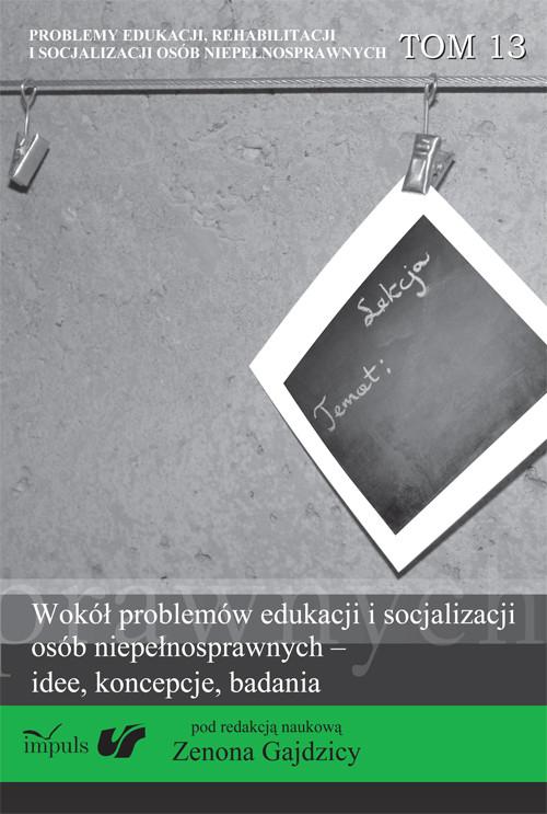 

Wokół problemów edukacji i socjalizacji osób niepe