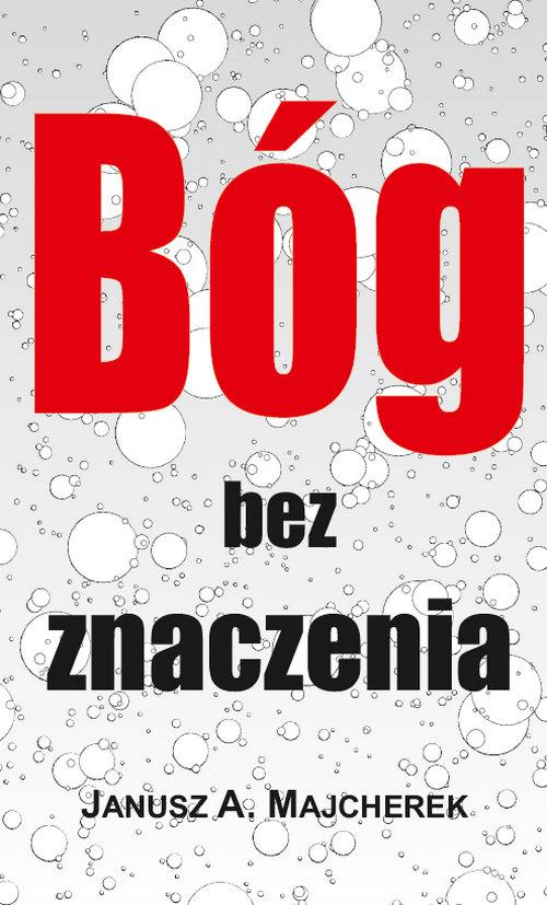 

Bóg bez znaczenia Janusz A. Majcherek