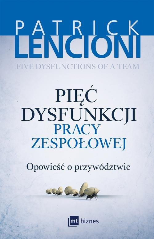 

Pięć dysfunkcji pracy zespołowej Patrick Lencioni