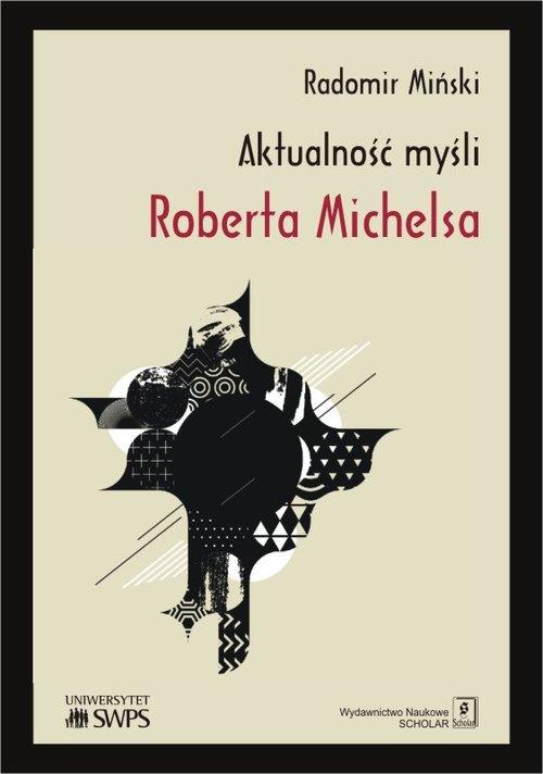 

Aktualność myśli Roberta Michelsa Radomir Miński
