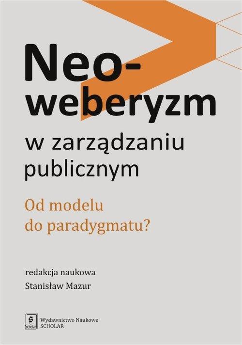 

Neoweberyzm w zarządzaniu publicznym Od modelu do