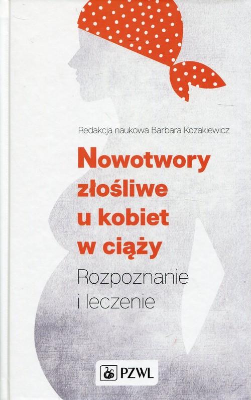 

Nowotwory złośliwe u kobiet w ciąży Rozpoznanie i
