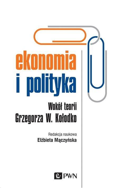 

Ekonomia i polityka Wokół teorii Grzegorza W. Koło