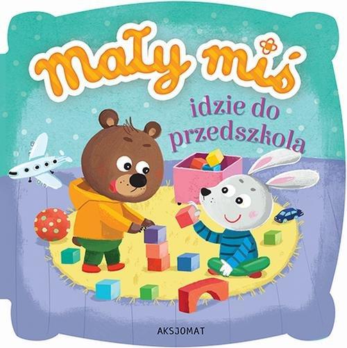 

Mały miś idzie do przedszkola Agnieszka Bator