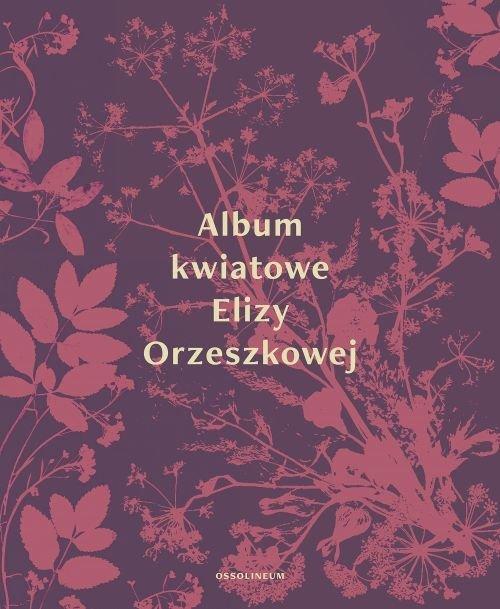 

Album kwiatowe Elizy Orzeszkowej Eliza Orzeszkowa