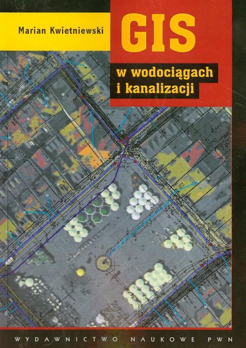

Gis w wodociągach i kanalizacji Marian Kwietniewsk