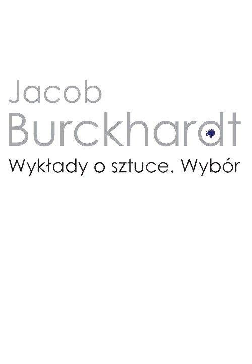 

Wykłady o sztuce Wybór Jacob Burckhardt