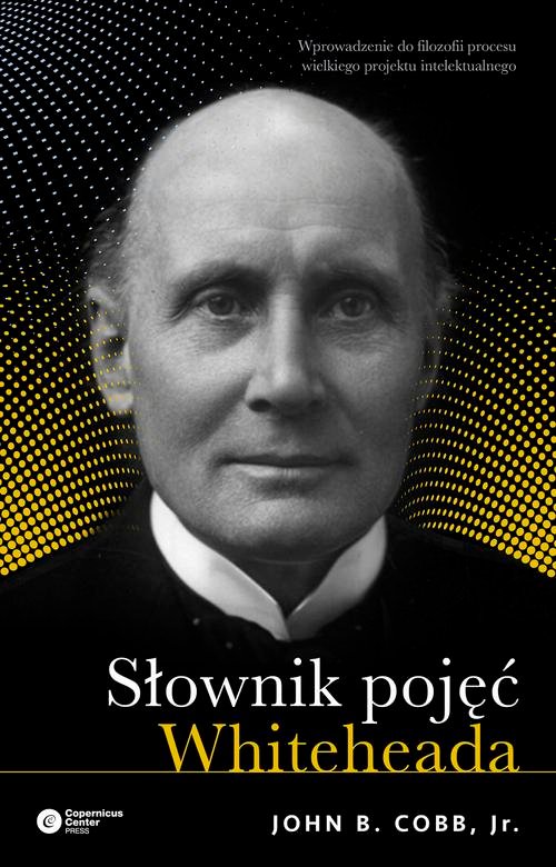 

Słownik pojęć Whiteheada John B. Cobb