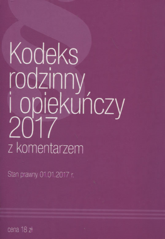 

Kodeks rodzinny i opiekuńczy z komentarzem 2017