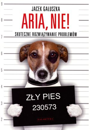 

Aria, nie! Skuteczne rozwiązywanie... J.Gałuszka