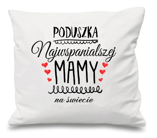 

Poduszka Na Dzień Matki Dla Mamy Na Prezent Wzory