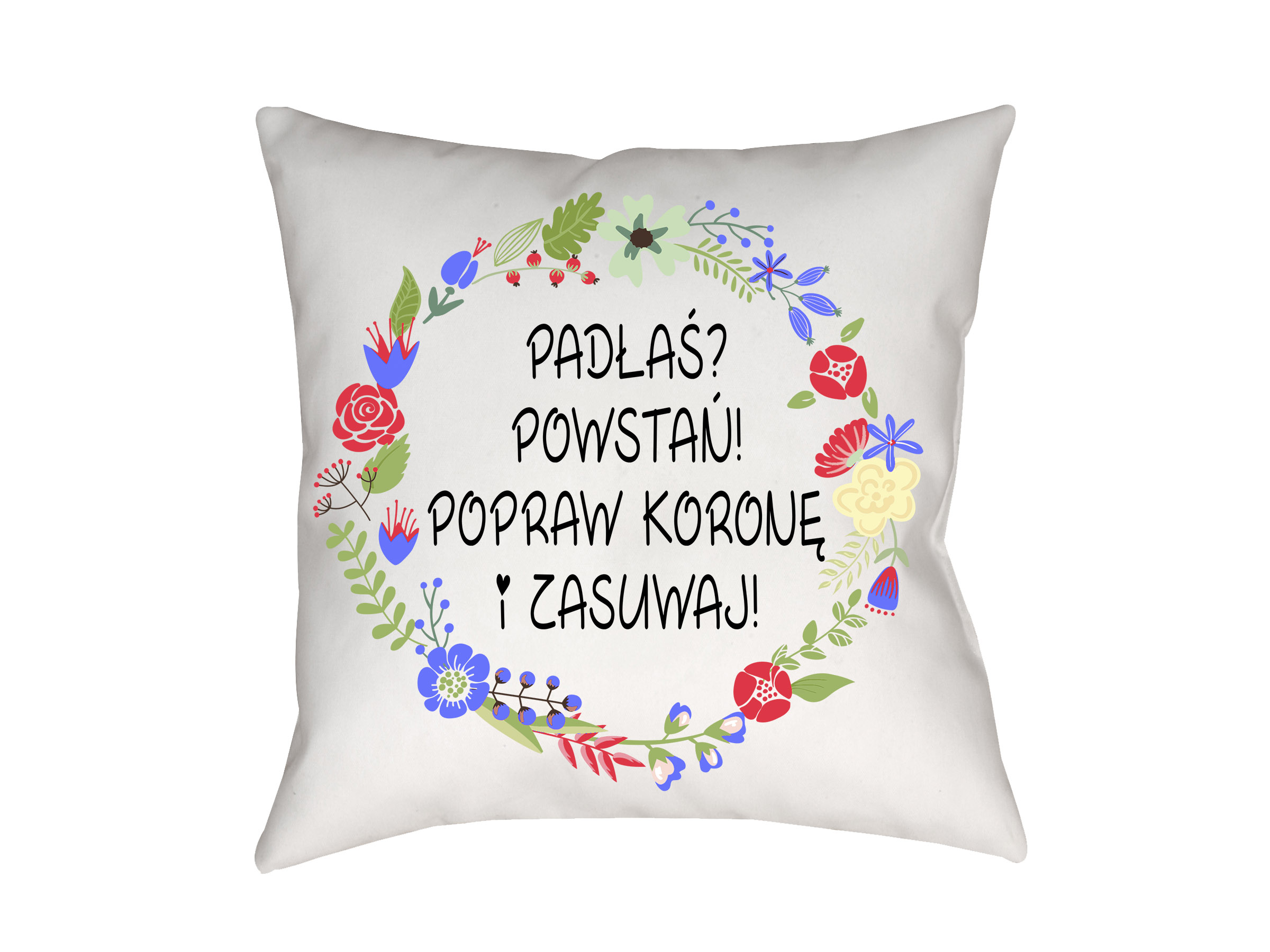 

Poduszka Z Nadrukiem Padłaś Powstań! Na Prezent