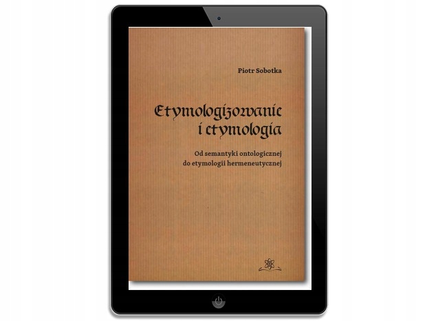 Etymologizowanie i etymologia. Piotr Sobotka