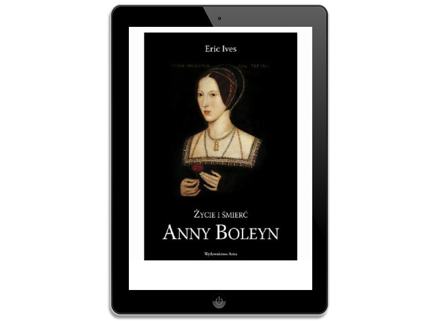 Życie i śmierć Anny Boleyn. Eric Ives