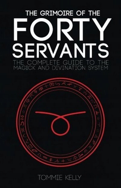 The Grimoire of The Forty Servants TOMMIE KELLY