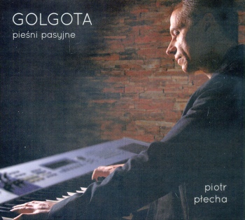 Piotr Płecha - Golgota pieśni pasyjne