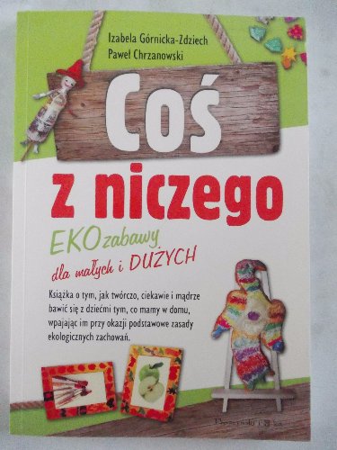COŚ Z NICZEGO Eko zabawy dla małych i dużych (O)