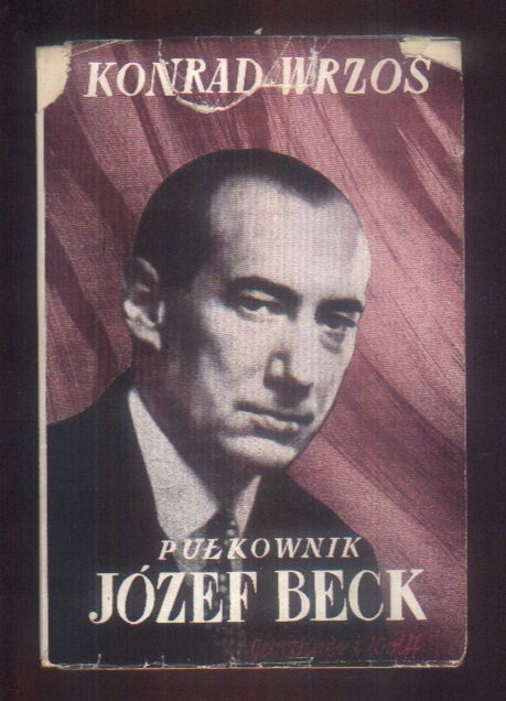 Konrad Wrzos PUŁKOWNIK JÓZEF BECK 1939 r.