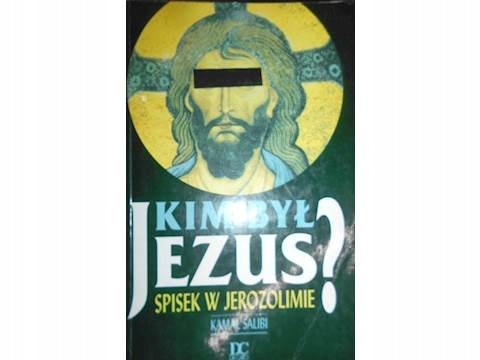 Kim był Jezus? Spisek w Jerozolimie - Kamal Salibi