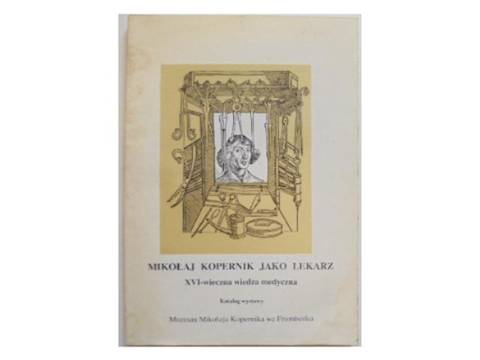Mikołaj Kopernik jako lekarz XVI-wieczna wie... -