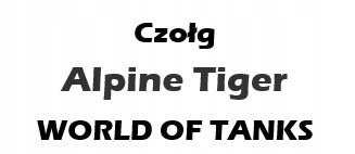 Czołg Alpine Tiger WZ 111 WOT World of Tanks