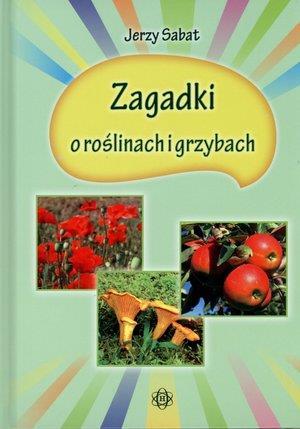 Zagadki o roślinach i grzybach Sabat Jerzy