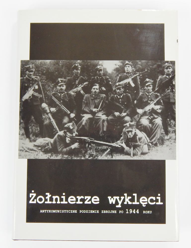 ŻOŁNIERZE WYKLECI. ANTYKOMUNISTYCZNE PODZIEMIE
