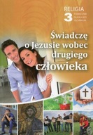 Religia 3 Świadczę o Jezusie wobec drugiego człowieka Podręcznik