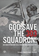 God save the 303 Squadron! Historia Dywizjonu 303 z trochę innej perspektyw