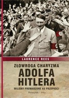 Złowroga charyzma Adolfa Hitlera Laurence Rees