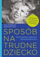 Sposób na trudne dziecko. Przyjazna terapia behawioralna Pisula, Kołakowski