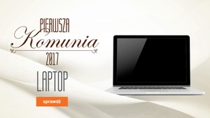 Laptop na prezent komunijny – polecamy 5 modeli – Komunia 2017