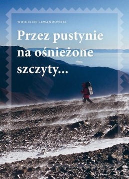 PRZEZ PUSTYNIE NA OŚNIEŻONE SZCZYTY Wojciech Lewandowski