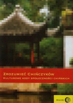 Zrozumieć Chińczyków. Kulturowe kody społeczności chińskich