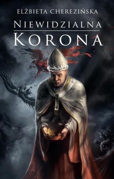 Niewidzialna korona Elżbieta Cherezińska