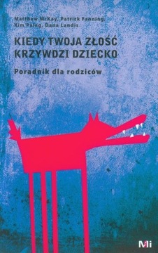 KIEDY TWOJA ZŁOŚĆ KRZYWDZI DZIECKO PORADNIK McKay