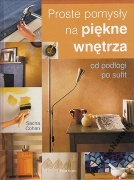 PROSTE POMYSŁY NA PIĘKNE WNĘTRZA. SACHA COHEN