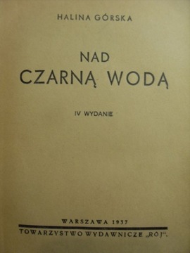 NAD CZARNĄ WODĄ Halina Górska 1937