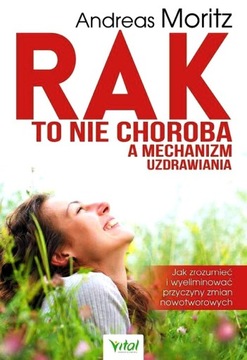 Rak to nie choroba a mechanizm uzdrawiania Moritz