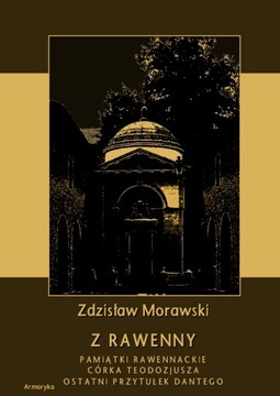 Z Rawenny. Pamiątki rawennackie Córka Teodozjusza Ostatni przytułek Dantego