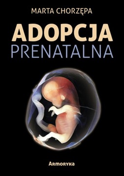 Adopcja prenatalna - Marta Aleksandra Chorzępa | Armoryka