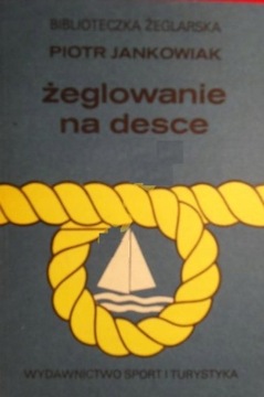 ŻEGLOWANIE NA DESCE PIOTR JANKOWIAK WYD. 1