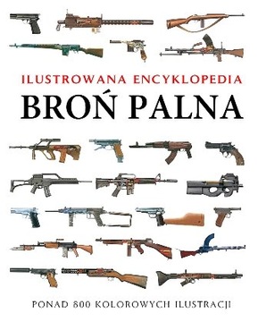 ILUSTROWANA ENCYKLOPEDIA BROŃ PALNA