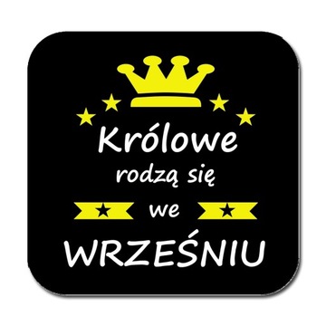 PODKŁADKA pod KUBEK KRÓLOWE RODZĄ SIĘ WE WRZEŚNIU
