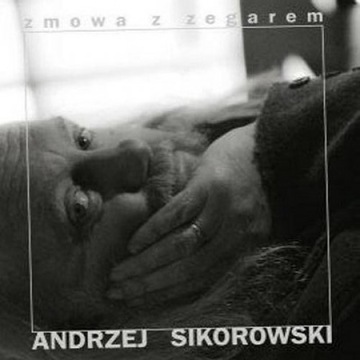 ANDRZEJ SIKOROWSKI ZMOWA Z ZEGAREM - 1CD + 1DVD